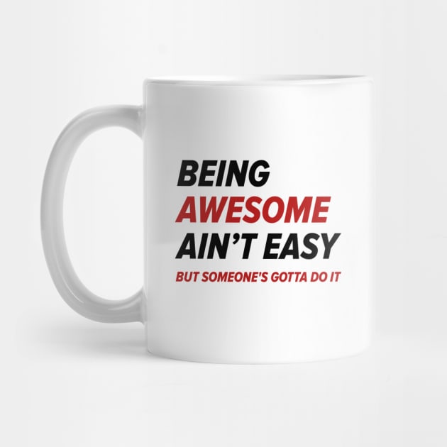 Being Awesome Ain’t Easy by LuckyFoxDesigns